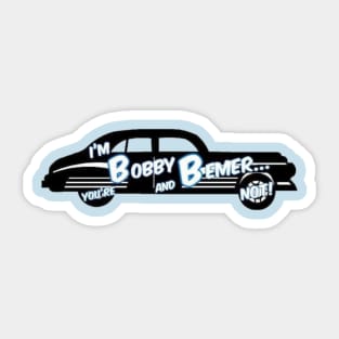 "I'm Bobby Bemer and your'e not! Sticker